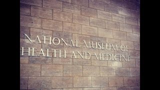 A Tour of the National Museum of Health and Medicine