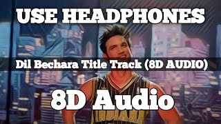 Dil Bechara Title Track (8D AUDIO) - A.R. Rahman || Dil Bechara || Sushant Singh Rajput || Sanjhna |