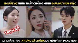 Review phim : Người vợ nhìn thấy Chồng mình đưa nữ giúp việc tâm cơ đi khám thai Bản FULL trọn bộ