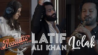 Latif Ali Khan - Lolak | Acoustic Station, Season 1