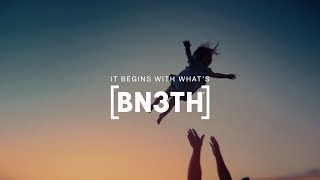 It Begins With What's BN3TH | 2022 Brand Anthem Showcases BN3TH's True Colors