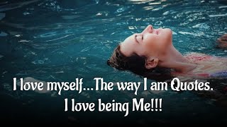 I LOVE MYSELF...❤️THE WAY I AM QUOTES🌸🌺 I LOVE BEING ME!!!❤️👍💪