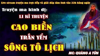 KÍ SỰ TÂM LINH - LI KÌ TRUYỆN CAO BIỀN TRẤN YỂM SÔNG TÔ LỊCH 1000 NĂM - MC QUÀNG A TŨN