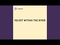 Velvet within the River