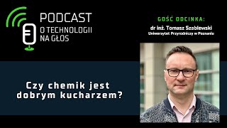 O technologii na głos – Odcinek 41: Czy chemik jest dobrym kucharzem?