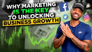 Why Marketing Is the Key to Unlocking Business Growth