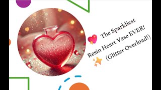 💖 The Sparkliest Resin Heart Vase EVER! ✨ (Glitter Overload!)