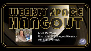 Weekly Space Hangout: April 15, 2020 - Rise of the Space Age Millennials with Laura Forczyk