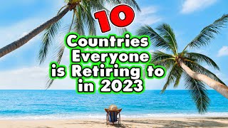 10 Countries Everyone is Retiring to in 2023. (Less than $2200 a month)