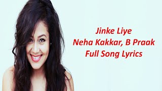 Jinke Liye Lyrics  Neha Kakkar Ft. Jaani | B Praak | Arvindr Khaira