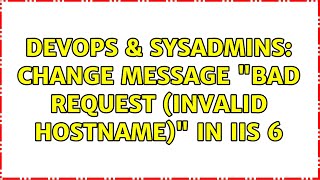 DevOps & SysAdmins: Change message "Bad Request (Invalid Hostname)" in IIS 6