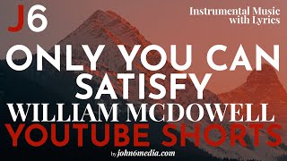 William McDowell | Only You Can Satisfy | Shorts Worship Instrumental / Karaoke / 30 Secs