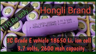 Hongli brand, 3.7 volts, 2600 mah ,18650,Li. ion, EV Grade 3C rate cell  , price 110 rs only