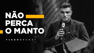 Pr Tiago Brunet: Tema: Não perca o manto