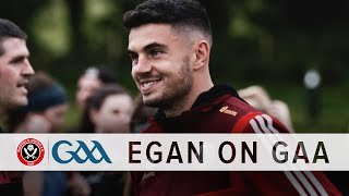John Egan on GAA past | Sheffield United defender discusses his Gaelic football roots