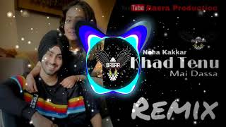 KHAD TAINU MAIN DASSA - Neha Kakkar & Rohanpreet Singh | Kaptaan | Remix | Basra Production