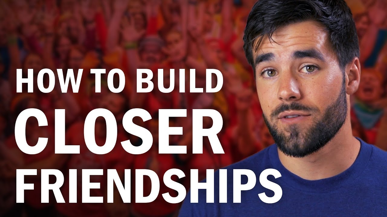 How To Build Closer Friendships - YouTube