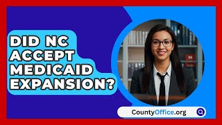 Did NC Accept Medicaid Expansion? - CountyOffice.org