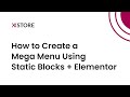 [05] Creating Mega Menu Using Static Blocks Built With Elementor on WordPress - XStore