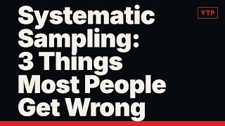 Systematic Sampling: 3 Things Most People Get Wrong
