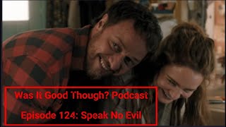 Speak No Evil (2024)| Was It Good Though? Podcast| Episode 124