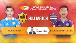 FULL MATCH: QUẢNG NAM - BECAMEX BÌNH DƯƠNG | LPBANK V.LEAGUE 1 - 2024/25