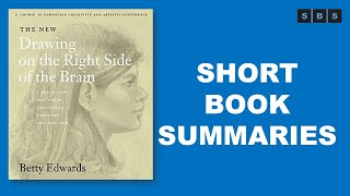Short Book Summary of The New Drawing on the Right Side of the Brain by Betty Edwards