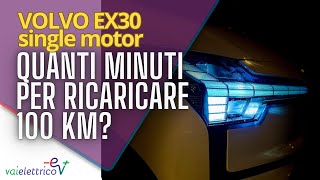 Volvo EX30 single motor/ QUANTI MINUTI per RICARICARE 100 km?