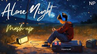 ALONE NIGHT MASHUP | LOVE MASHUP | Navdip Patel
