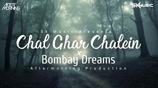 Chal Ghar Chalein × Bombay Dreams_|_Arijit Singh_|_Aftermorning_|_Sk Music_|_Chillout Remix
