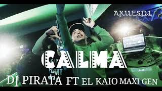 CALMA ✘ DJ PIRATA FT EL KAIO MAXI GEN
