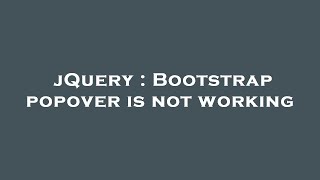 jQuery : Bootstrap popover is not working