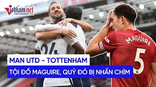 Highlight MU vs Tottenham: Tội đồ Maguire, Quỷ đỏ bị nhấn chìm