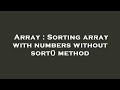 Array : Sorting array with numbers without sort() method