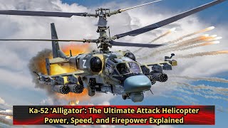 Ka 52 Alligator The Ultimate Attack Helicopter  Power, Speed, and Firepower Explained