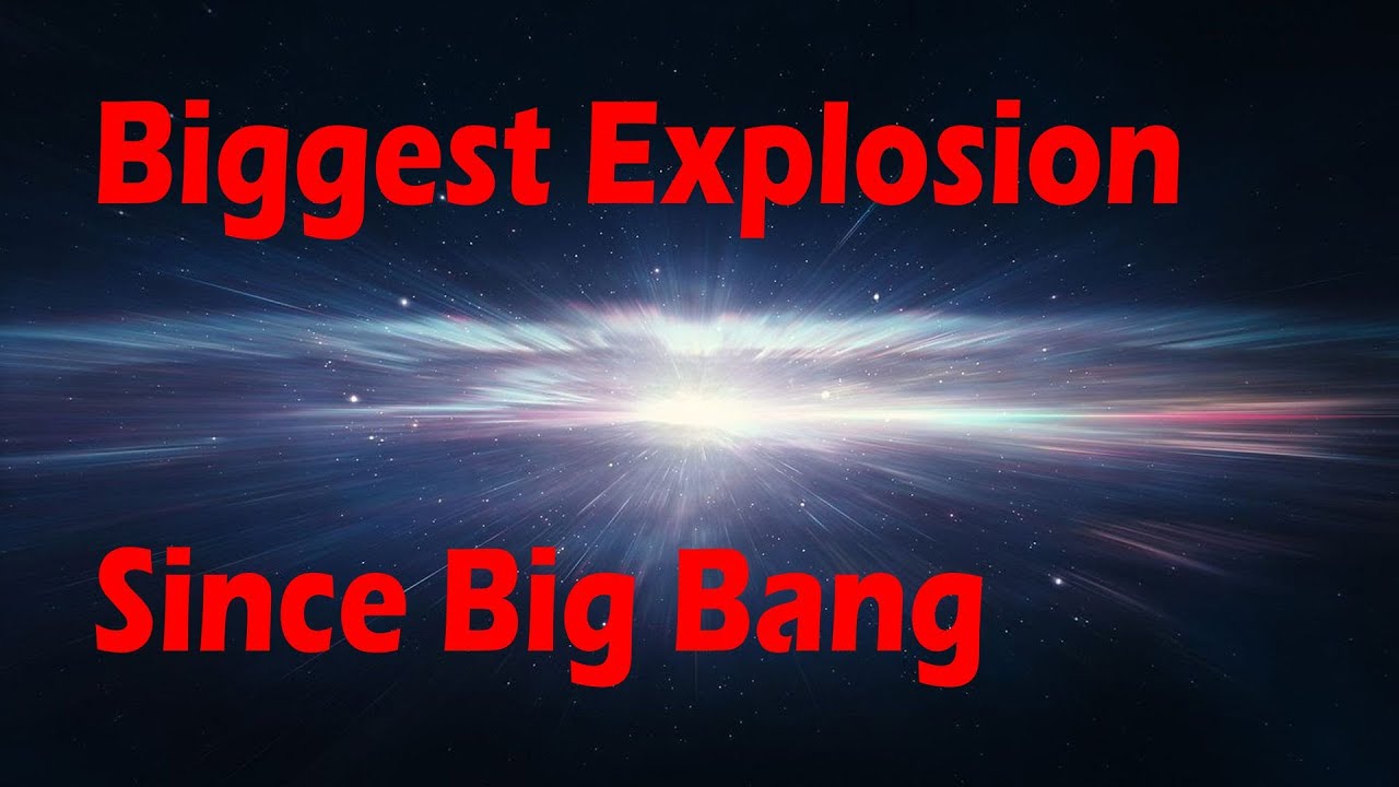 Biggest Explosion Since Big Bang. - YouTube