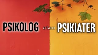 ke PSIKIATER atau PSIKOLOG?