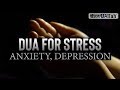 DUA FOR STRESS, ANXIETY, DEPRESSION