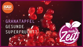 Granatapfel: Gesunde Superfrucht? | mahlZeit | DAK-Gesundheit