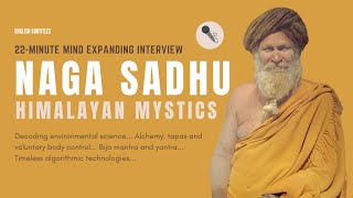 Rare Interview with a Himalayan Mystic Naga Sadhu - Decoding Environmental Science, Alchemy \u0026 Bija