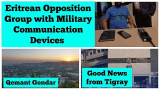 Eritrean Opposition Group with Military Communication Devices |Qemant Gondar | Good News from Tigray