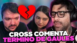 CROSS REAGINDO AO GAULÊS SE EXPLICANDO SOBRE O FIM DE SEU NAMORO....