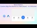 React Native Custom Big Plus Button in Tabs (Expo) – in 5 Minutes