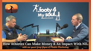 How Athletes Can Make Money \u0026 An Impact with NIL: Footy4MySoul with guest Greg Glynn