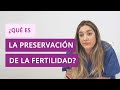 ¿Qué es la preservación de la fertilidad?