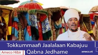 AMECO HIBIR: Tokkummaafi Jaalalaan Kabajuu Qabna Jedhame 09/05/2017