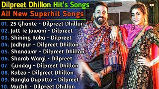Dilpreet Dhillon All New Songs 2021 || New Punjabi Songs 2021 || Dilpreet Dhillon All Songs Jukebox