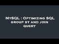 MySQL : Optimizing SQL group by and join query