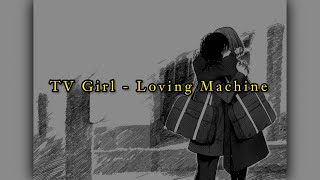 Loving Machine by Tv Girl | مترجمة