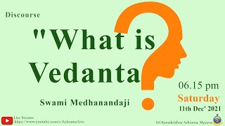 "What is Vedanta?"  by Swami Medhanandaji (Ayon Maharaj)